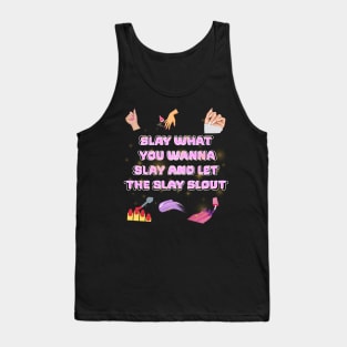 slay what you wanna slay and let the slay slout Tank Top